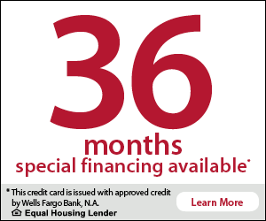 36 months special financing available. This credit card is issued with approved credit by Wells Fargo Bank, N.A. Equal Housing Lender. Learn More.