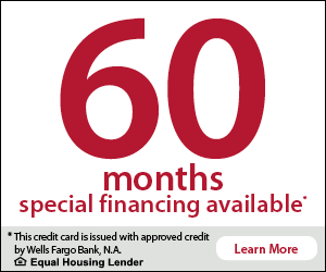 60 months special financing available. This credit card is issued with approved credit by Wells Fargo Bank, N.A. Equal Housing Lender. Learn More.